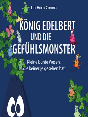 cover image of König Edelbert und die Gefühlsmonster--Kleine bunte Wesen, die keiner je gesehen hat (ungekürzt)